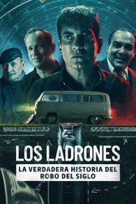 VER Los Ladrones: la verdadera historia del robo del siglo Online Gratis HD