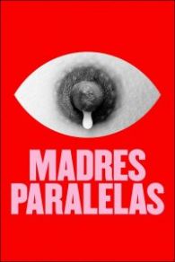 VER Madres paralelas Online Gratis HD